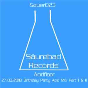 Acidfloor - 27.03.2010 Birthday Party Acid Mix Part 1 & 2 download free Acidfloor - 27.03.2010 Birthday Party Acid Mix Part 1 & 2 download mp3 flac