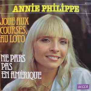 Annie Philippe - Joue Aux Courses, Au Loto / Ne Pars Pas En Amérique download free