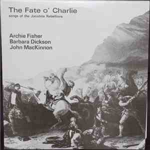 Archie Fisher, Barbara Dickson, John MacKinnon - The Fate O' Charlie (Songs Of The Jacobite Rebellions) download free Archie Fisher, Barbara Dickson, John MacKinnon - The Fate O' Charlie (Songs Of The Jacobite Rebellions) download mp3 flac