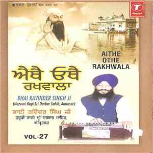 Bhai Ravinder Singh Ji (Hazoori Ragi Sri Darbar Sahib, Amritsar) - Aithe Othe Rakhwala, Vol-27 download free
