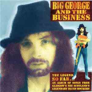 Big George And The Business - The Legend So Far... download free