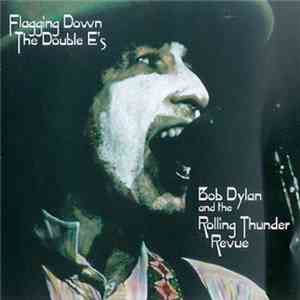 Bob Dylan & The Rolling Thunder Revue - Flagging Down The Double E's download free