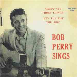 Bob Perry  - Don't Say Those Things / It's The Way You Are download free