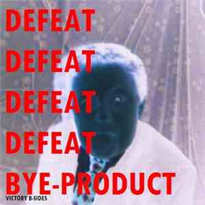 Bye-Product - Defeat [Victory B​-​Sides] download free