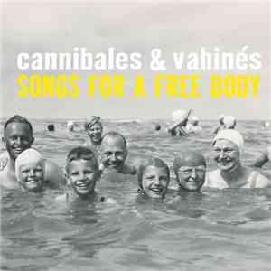 Cannibales & Vahinés - Songs For A Free Body download free
