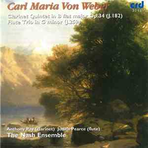 Carl Maria von Weber, Members Of The Nash Ensemble, Antony Pay, Judith Pearce - Quintet In B Flat Major For Clarinet, Two Violins, Viola And Violoncello, Op. 34 (J.182) / Trio In G Minor For Flute, Violoncello And Piano (J.259) download free