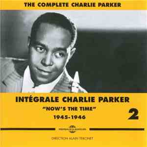 Charlie Parker - Intégrale Charlie Parker Vol. 2 "Now Is The Time" 1945 - 1946 download free