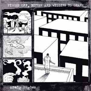 Craig Hughes - Pissed Off, Bitter And Willing To Share download free