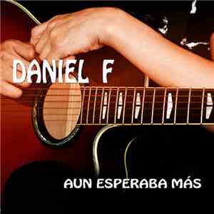 Daniel F - Aun Esperaba Más download free