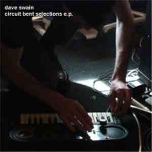 Dave Swain - Circuit Bent Selections E.P download free