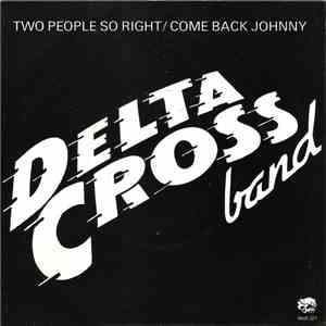 Delta Cross Band - Two People So Right / Come Back Johnny download free