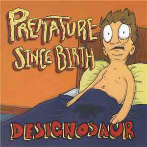 Designosaur - Premature Since Birth download free