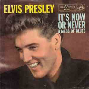 Elvis Presley With The Jordanaires - It's Now Or Never / A Mess Of Blues download free
