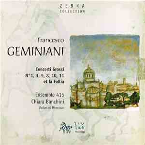 Francesco Geminiani - Ensemble 415 / Chiara Banchini - Concerti Grossi et La Follia download free Francesco Geminiani - Ensemble 415 / Chiara Banchini - Concerti Grossi et La Follia download mp3 flac