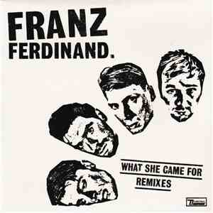 Franz Ferdinand - What She Came For (Remixes) download free Franz Ferdinand - What She Came For (Remixes) download mp3 flac