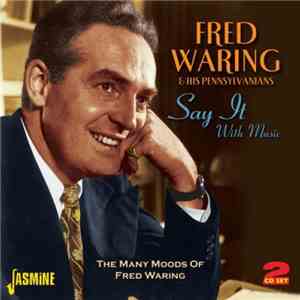 Fred Waring & His Pennsylvanians - Say It With Music: The Many Moods Of Fred Waring download free