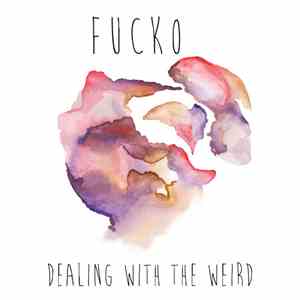 Fucko  - Dealing With The Weird download free