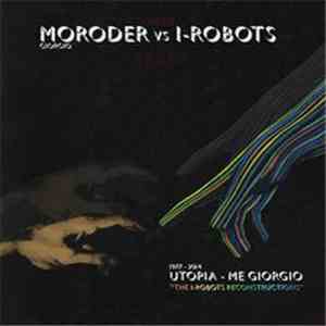 Giorgio Moroder Vs I-Robots - Utopia - Me Giorgio (The I-Robots Reconstructions) download free