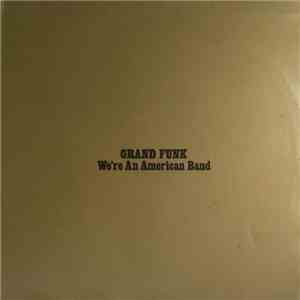 Grand Funk Railroad - We're An American Band download free