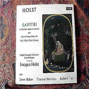 Holst - English Chamber Orchestra, Purcell Singers Conducted By Imogen Holst With Janet Baker, Thomas Hemsley, Robert Tear - Savitri, A Chamber Opera In One Act And Choral Hymns From The Rig Veda ( Third Group ) download free