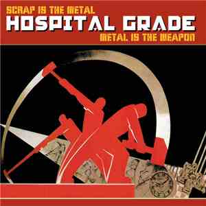 Hospital Grade - Scrap Is The Metal, Metal Is The Weapon download free