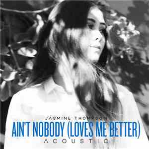Jasmine Thompson - Ain't Nobody (Loves Me Better) [Acoustic] download free