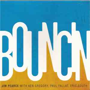 Jim Pearce With Ken Gregory, Paul Fallat, Eric South - Bouncin' download free