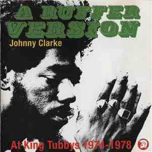 Johnny Clarke - A Ruffer Version - Johnny Clarke At King Tubby's 1974-78 download free