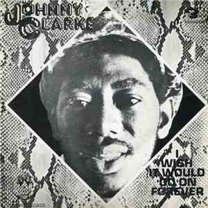 Johnny Clarke - I Wish It Would Go On Forever download free