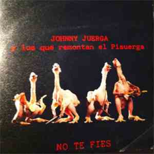 Johnny Juerga Y Los Que Remontan El Pisuerga - No Te Fíes download free