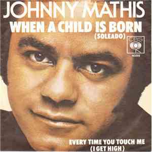 Johnny Mathis - When A Child Is Born (Soleado) / Every Time You Touch Me (I Get High) download free