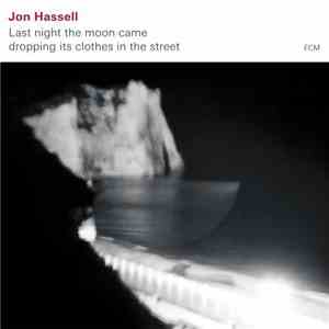 Jon Hassell - Last Night The Moon Came Dropping Its Clothes In The Street download free