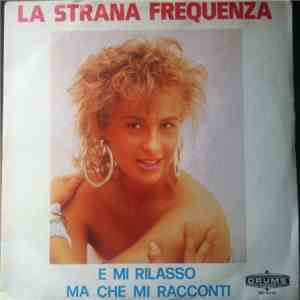 La Strana Frequenza - E Mi Rilasso / Ma Che Mi Racconti download free