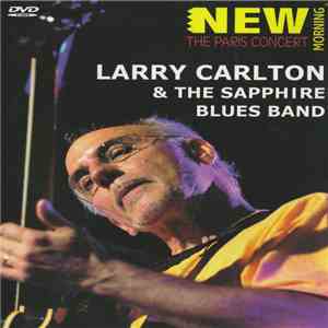 Larry Carlton & The Sapphire Blues Band - New Morning: The Paris Concert download free