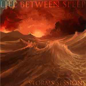 Life Between Sleep - Storms Sessions download free