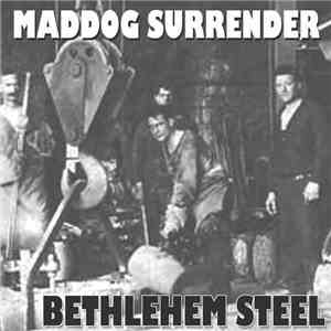 Maddog Surrender - Bethlehem Steel download free