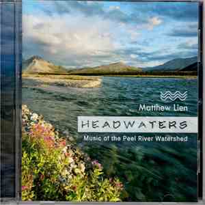 Matthew Lien - Headwaters: Music of the Peel River Watershed download free