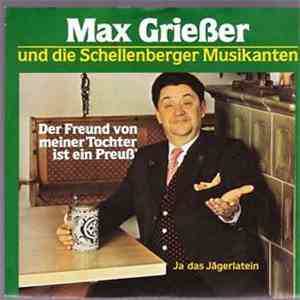Max Griesser Und Die Schellenberger Musikanten - Der Freund Von Meiner Tochter Ist Ein Preuß' / Ja, Das Jägerlatein download free