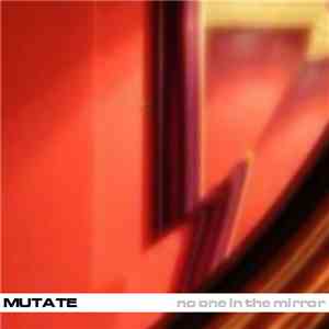 Mutate  - No One In The Mirror download mp3 flac
