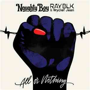 Naughty Boy , Ray BLK & Wyclef Jean - All Or Nothing download free