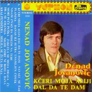 Nenad Jovanović  - Kćeri Moja Aliji Dal Da Te Dam download free