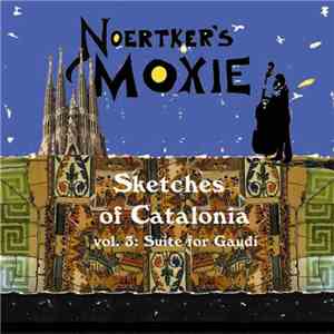 Noertker's Moxie - Sketches Of Catalonia, Vol. 3: Suite For Gaudí download free