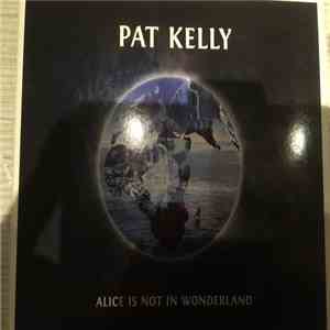 Pat Kelly - Alice Is Not In Wonderland download free