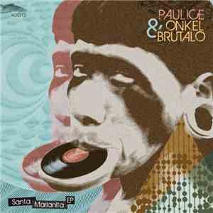 Paulice And Onkel Brutalo - Santa Marianita EP download free