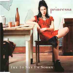 Princessa - Try To Say I'm Sorry download free
