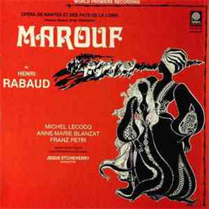 Rabaud / Jésus Etcheverry Conducting Loire Philharmonic Orchestra With Michel Lecocq, Anne-Marie Blanzat, Franz Petri And Nantes Opera Chorus - Rabaud: Marouf, Savetier Du Caire (Marouf, Cobbler Of Cairo) - World Premiere Recording download free