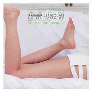 Rainier Lericolais And Eddie Ladoire - East Wind Through The Horse's Ear / Have You Decided To Tell Me That You Forget ? download free