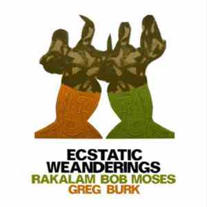 Rakalam Bob Moses, Greg Burk - Ecstatic Weanderings download free