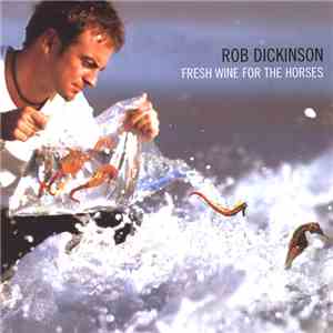 Rob Dickinson - Fresh Wine For The Horses download free