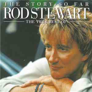 Rod Stewart - The Story So Far: The Very Best Of Rod Stewart download free